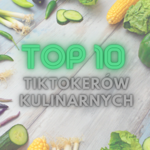 Lista top10 tiktokerów kulinarnych