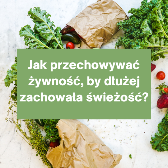 Read more about the article Jak przechowywać żywność, aby dłużej przetrwała?